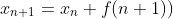 x_{n+1}=x_n+f(n+1))