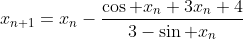 x_{n+1}=x_n-\frac{\cos x_n+3x_n+4}{3-\sin x_n}