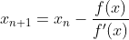 x_{n+1}=x_n-\frac{f(x)}{f'(x)}