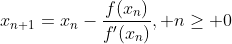 x_{n+1}=x_n-\frac{f(x_n)}{f'(x_n)}, n\geq 0