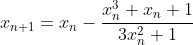 x_{n+1}=x_n-\frac{x_n^3+x_n+1}{3x_n^2+1}
