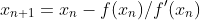 x_{n+1}=x_n-f(x_n)/f'(x_n)