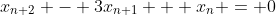 x_{n+2} - 3x_{n+1} + x_{n} = 0