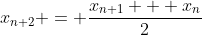 x_{n+2} = \frac{x_{n+1} + x_n}{2}