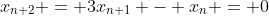 x_{n+2} = 3x_{n+1} - x_{n} = 0