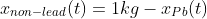 x_{non-lead}(t)=1kg-x_{Pb}(t)