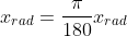 x_{rad}=\frac{\pi}{180}x_{rad}