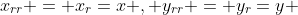 x_{rr} = x_r=x , y_{rr} = y_r=y 
