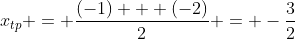 x_{tp} = \frac{(-1) + (-2)}{2} = -\frac{3}{2}