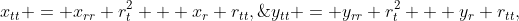 x_{tt} = x_{rr} r_t^2 + x_r r_{tt},\;\;\;y_{tt} = y_{rr} r_t^2 + y_r r_{tt},