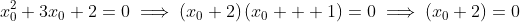 x_0^2+3x_0+2=0\implies\left(x_0+2\right)\left(x_0+  1\right)=0\implies\left(x_0+2\right)=0