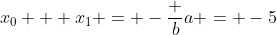 x_0 + x_1 = -\frac ba = -5