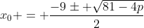 x_0 = \frac{-9\pm \sqrt{81-4p}}{2}