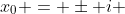 x_0 = \pm i 