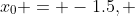 x_0 = -1.5, ~x_1 = -0.5, ~x_2 = 0.5 \, 