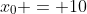x_0 = 10