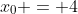 x_0 = 4