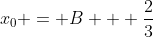 x_0 = B + \frac{2}{3}