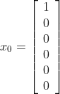 x_0=\left[\begin{array}{cc}1\\0\\0\\0\\0\\0\end{array}\right]