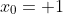 x_0= 1