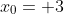 x_0= 3