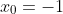 x_0=-1