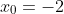 x_0=-2