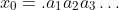 x_0=.a_1a_2a_3\ldots