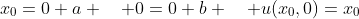 x_0=0+a \quad 0=0+b \quad u(x_0,0)=x_0