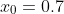 x_0=0.7