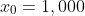 x_0=1,000