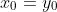 x_0=y_0