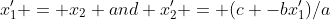 x_1' = x_2 and x_2' = (c -bx_1')/a