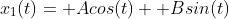 x_1(t)= Acos(t)+ Bsin(t)