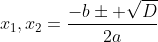 x_1,x_2=\frac{-b\pm \sqrt{D}}{2a}