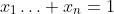 x_1\ldots x_n=1