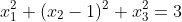 x_1^2+(x_2-1)^2+x_3^2=3