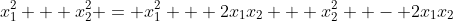 x_1^2 + x_2^2 = x_1^2 + 2x_1x_2 + x_2^2  - 2x_1x_2