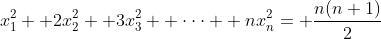 x_1^2+ 2x_2^2+ 3x_3^2+ \cdot\cdot\cdot+ nx_n^2= \frac{n(n+1)}{2}