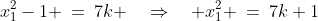 x_1^2-1 \:=\:7k \quad\Rightarrow\quad x_1^2 \:=\:7k+1