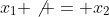 x_1 \not = x_2