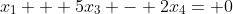 x_1 + 5x_3 - 2x_4= 0
