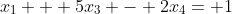 x_1 + 5x_3 - 2x_4= 1