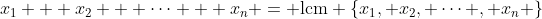 x_1 + x_2 + \cdots + x_n = \text{lcm} \{x_1, x_2, \cdots , x_n \}