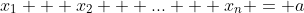 x_1 + x_2 + \mbox{...} + x_n = a