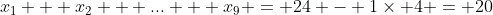 x_1 + x_2 + ... + x_9 = 24 - 1\times 4 = 20