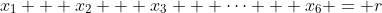 x_1 + x_2 + x_3 + \dots + x_6 = r