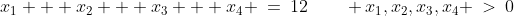 x_1 + x_2 + x_3 + x_4 \:=\:12\qquad x_1,x_2,x_3,x_4 \:>\:0