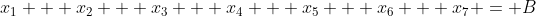 x_1 + x_2 + x_3 + x_4 + x_5 + x_6 + x_7 = B