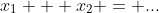 x_1 + x_2 = ...